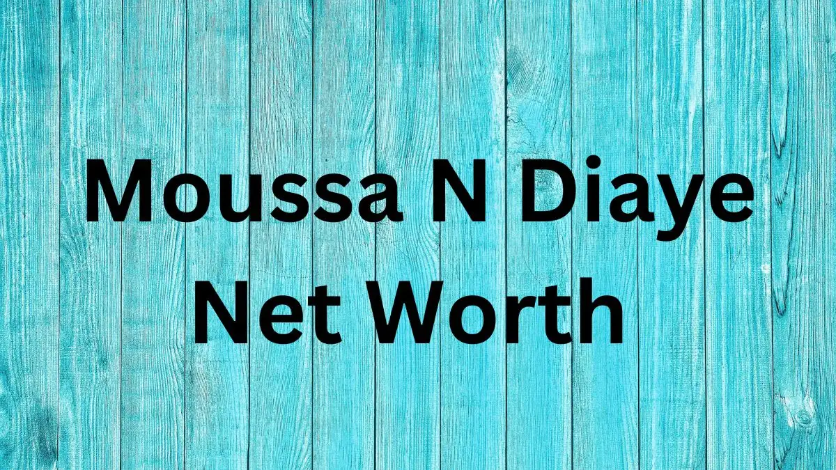 Moussa N Diaye  Net Worth in 2024 How Rich is He Now?