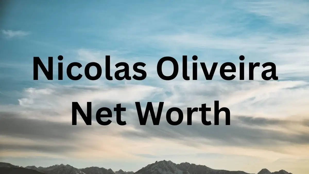 Nicolas Oliveira Net Worth in 2024 How Rich is He Now?