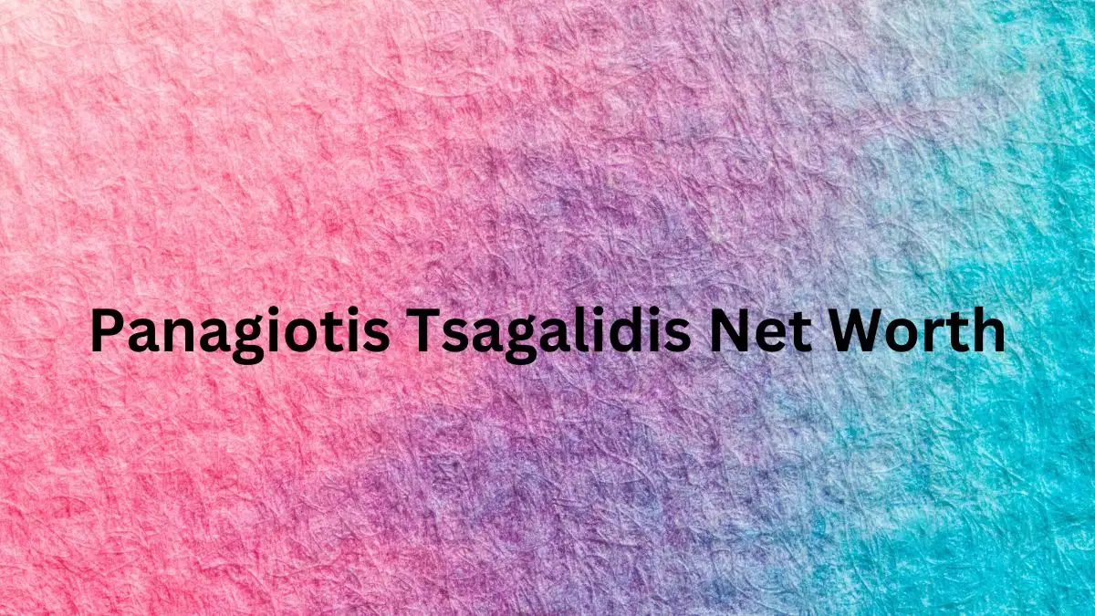 Panagiotis Tsagalidis Net Worth in 2024 How Rich is He Now?