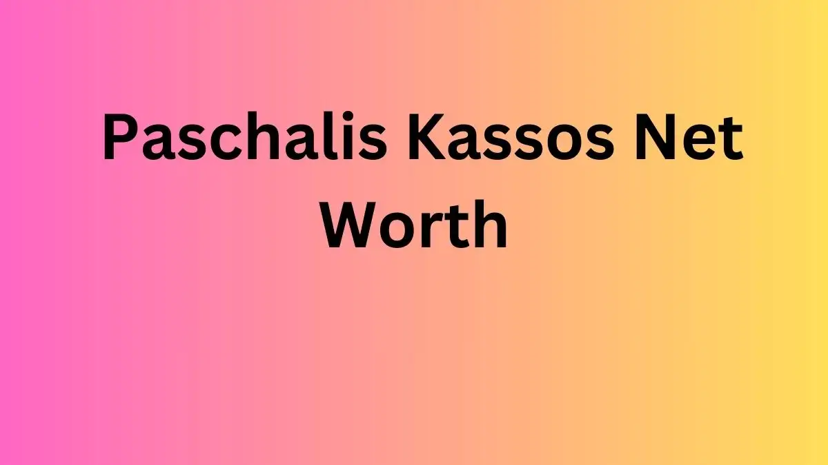 Paschalis Kassos Net Worth in 2024 How Rich is He Now?