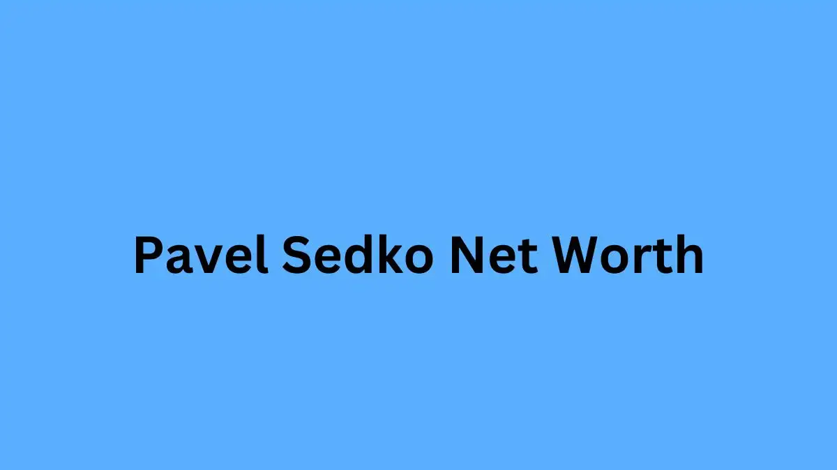 Pavel Sedko Net Worth in 2024 How Rich is He Now?