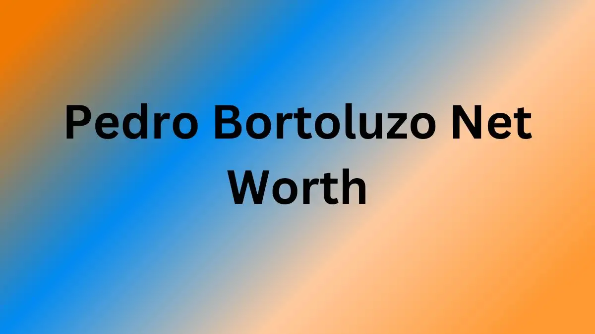 Pedro Bortoluzo Net Worth in 2024 How Rich is He Now?