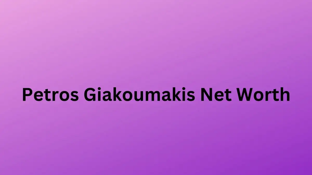 Petros Giakoumakis Net Worth in 2024 How Rich is He Now?