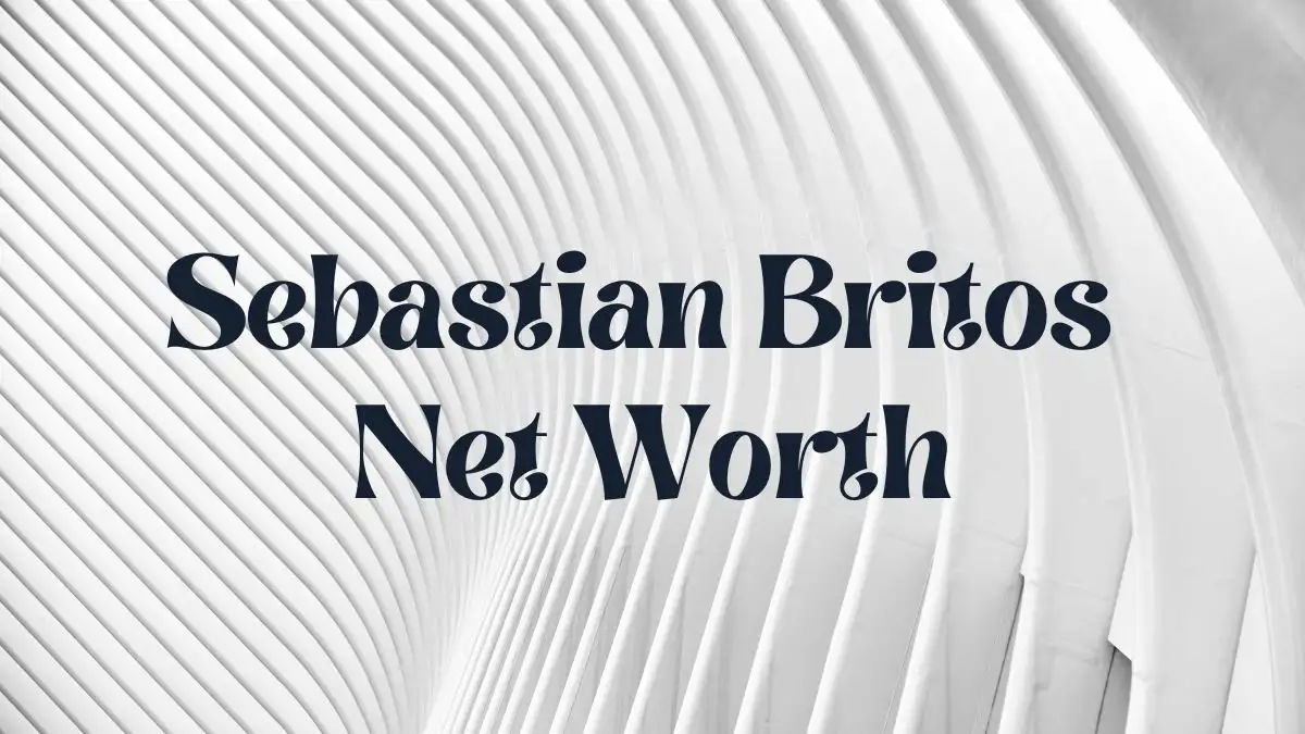 Sebastian Britos Net Worth in 2024 How Rich is He Now?