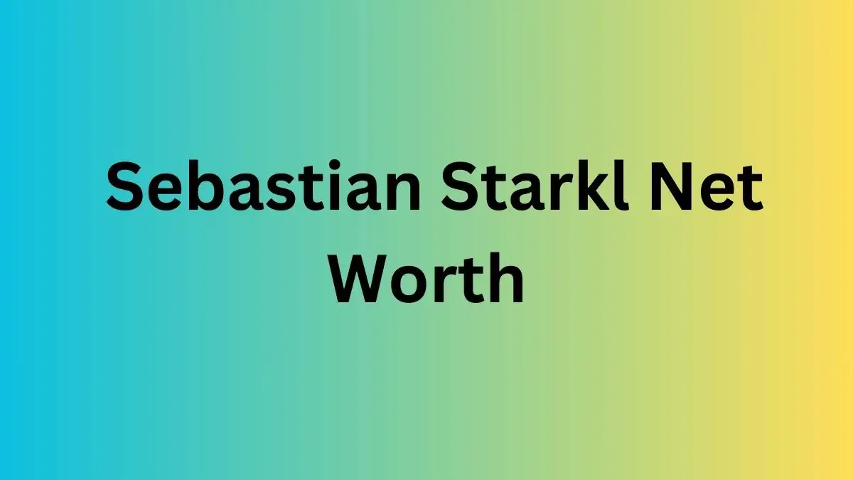 Sebastian Starkl Net Worth in 2024 How Rich is He Now?