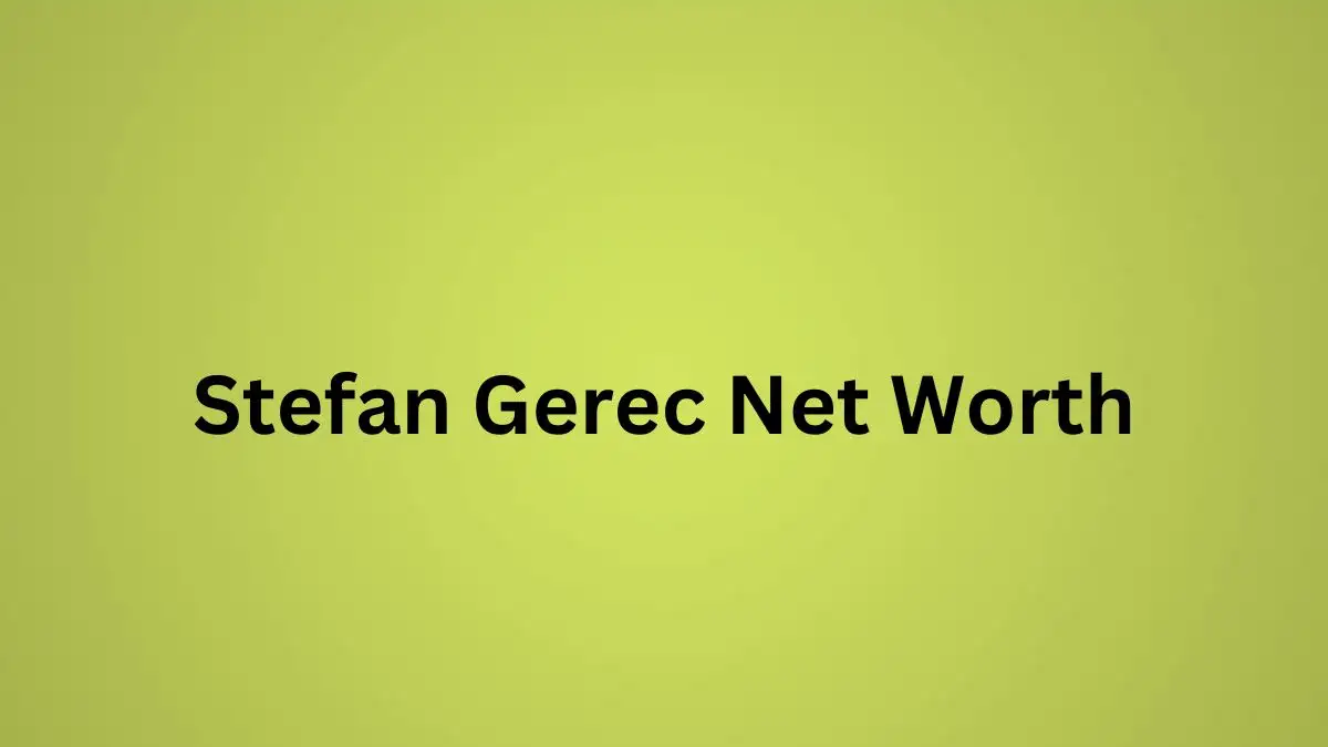 Štefan Gerec Net Worth in 2024 How Rich is He Now?