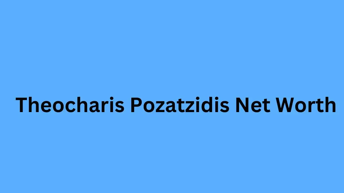 Theocharis Pozatzidis Net Worth in 2024 How Rich is He Now?