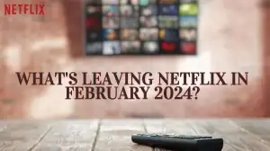 What's Leaving Netflix in February 2024?