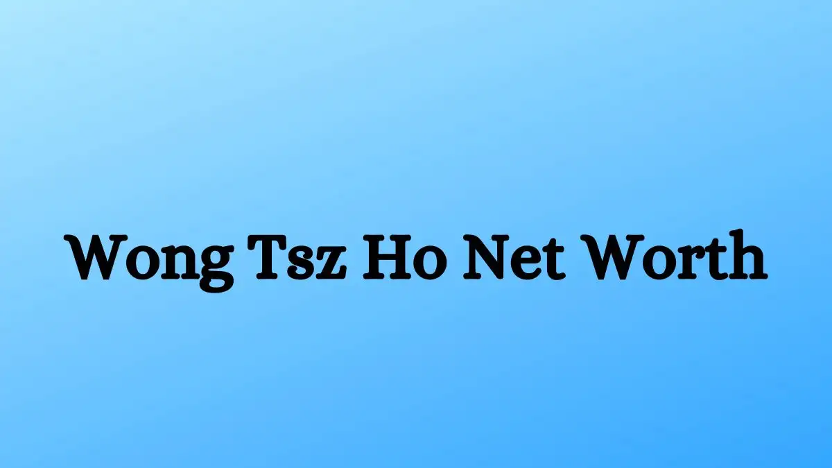 Wong Tsz Ho Net Worth in 2024 How Rich is He Now?