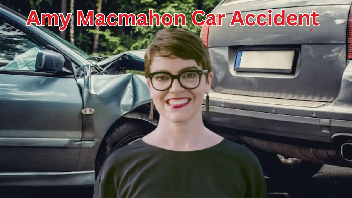 Amy Macmahon Car Accident, What Happened To Amy Macmahon?