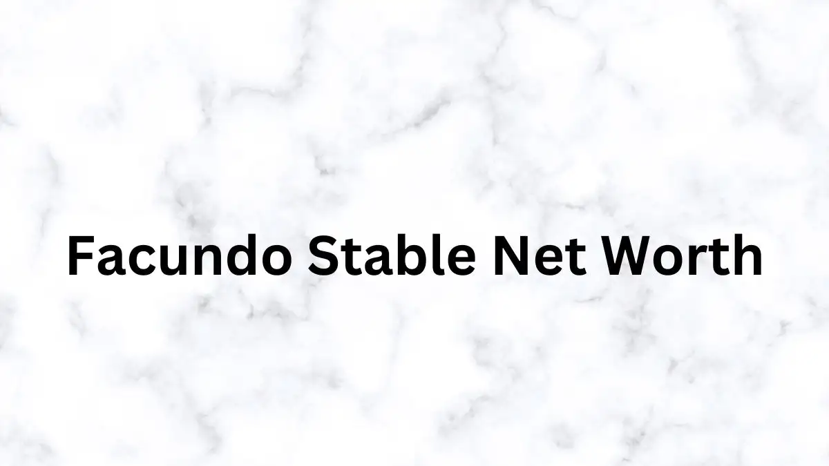 Facundo Stable Net Worth in 2024 How Rich is He Now?