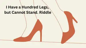 I Have a Hundred Legs, but Cannot Stand. Riddle Answer Logically Explianed