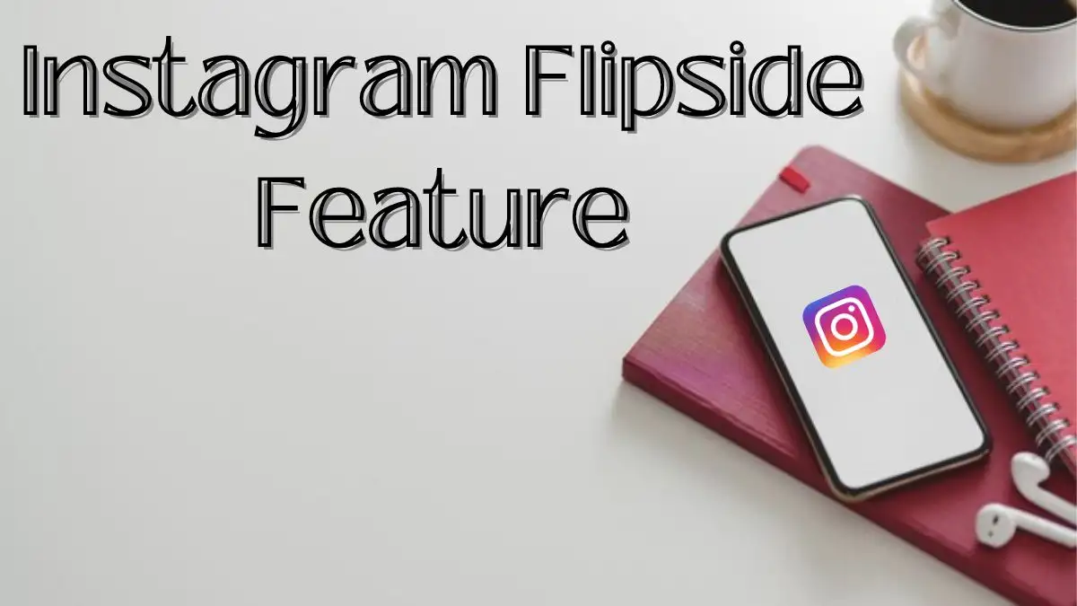 Instagram Flipside Feature, How do you use Flipside on Instagram? What is Flipside Instagram?