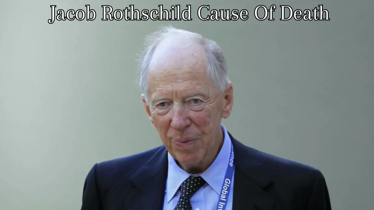 Jacob Rothschild Cause of Death, What Happened to Jacob Rothschild? How Did Jacob Rothschild Die?