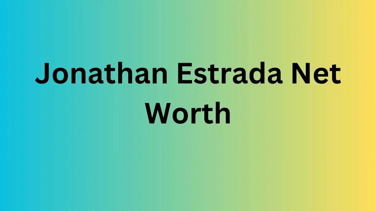 Jonathan Estrada Net Worth in 2024 How Rich is He Now?