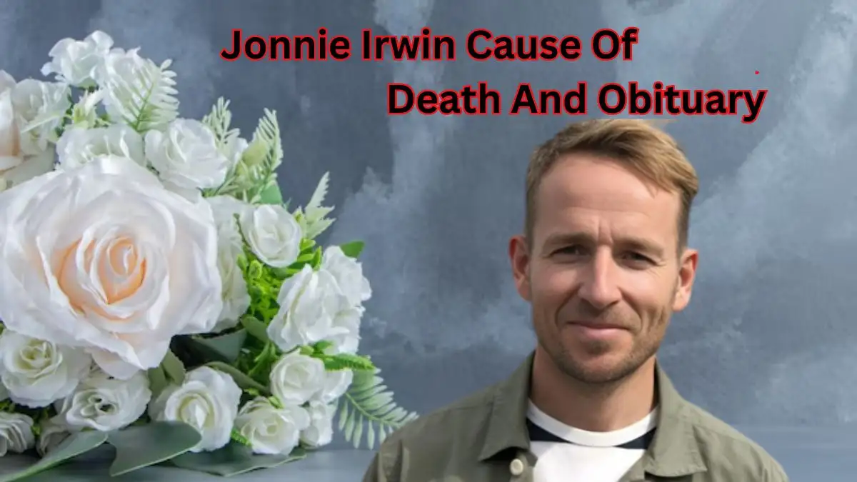 Jonnie Irwin Cause of Death and Obituary, Who was Jonnie Irwin? What Happened to Jonnie Irwin? How Did Jonnie Irwin Die?