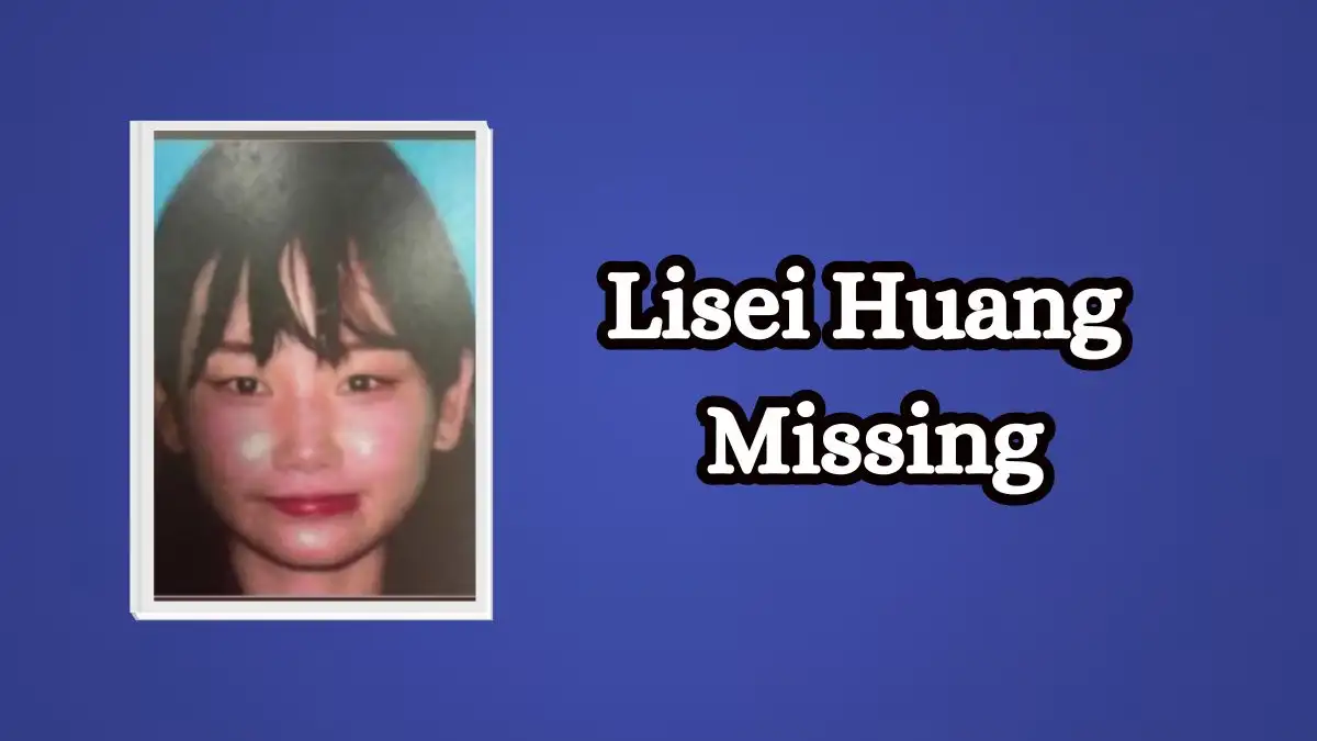 Lisei Huang Missing, What Happened to Lisei Huang?