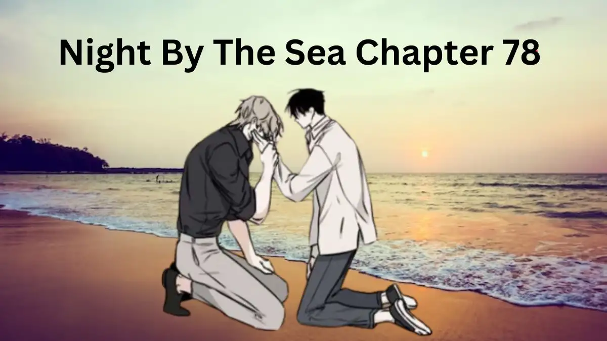 Night By The Sea Chapter 78 Release Date, Raw Scan Date, Spoiler, and More