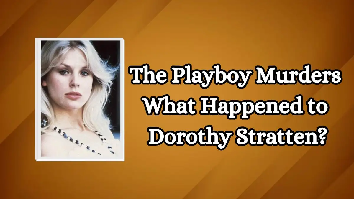 The Playboy Murders What Happened to Dorothy Stratten? Who was Dorothy Stratten?