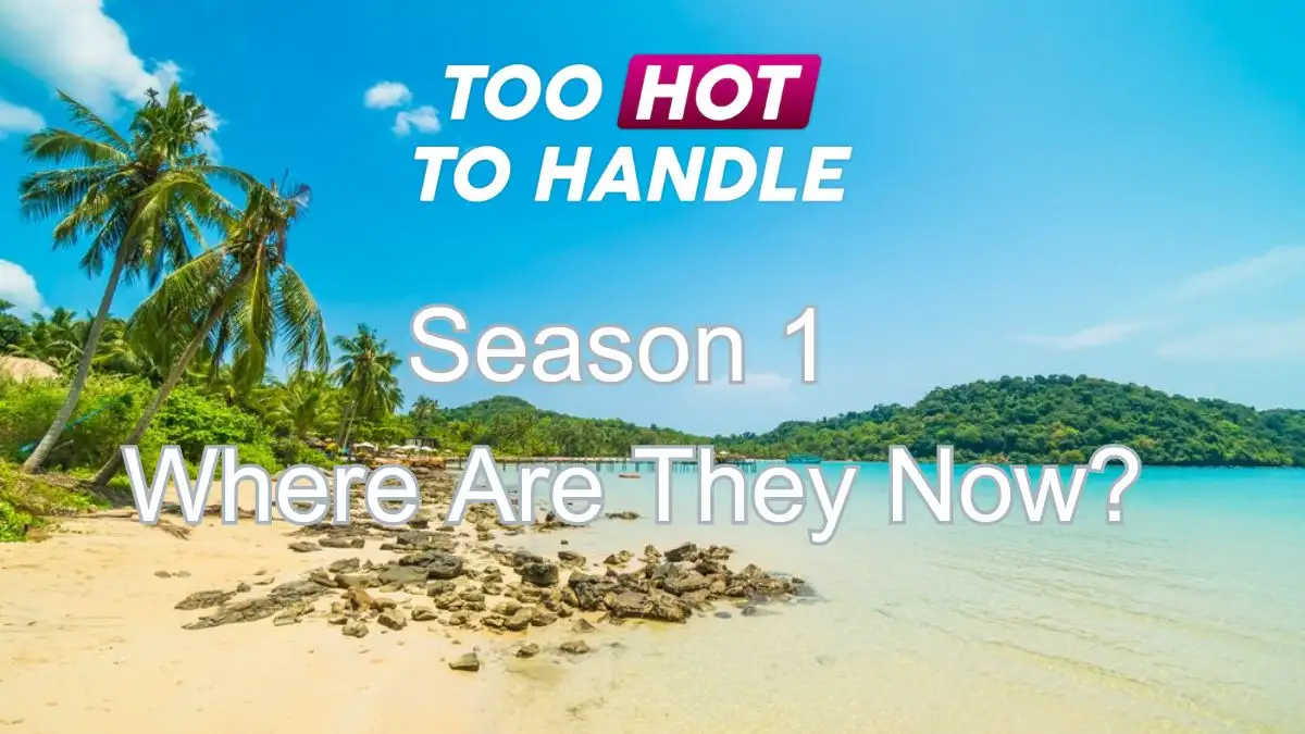 Too Hot to Handle Season 1 Where are They Now?