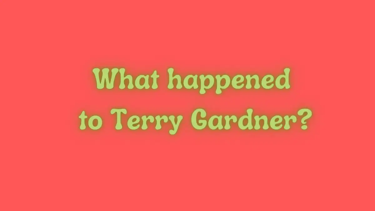 What Happened to Terry Gardner? Who was Terry Gardner?