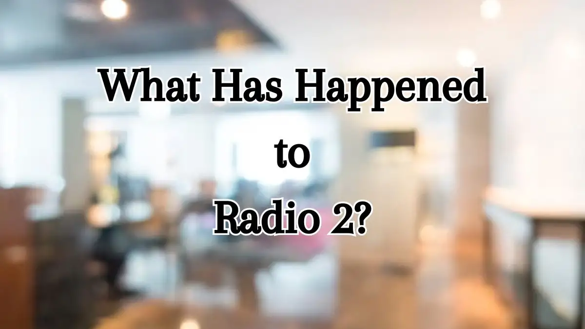 What Has Happened to Radio 2? Why Has Radio 2 Gone Off Air?