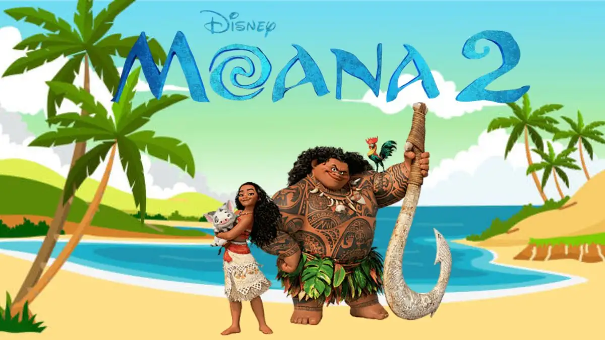 When Is Moana 2 Coming out in Theaters? Did Moana have Part 2? Is Moana 2 Coming out in 2024?