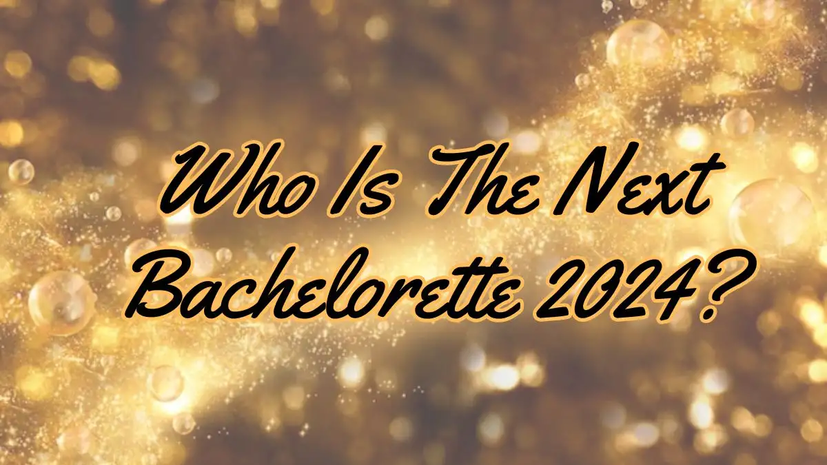 Who is the Next Bachelorette 2024? When Will the Next Bachelorette Premiere?