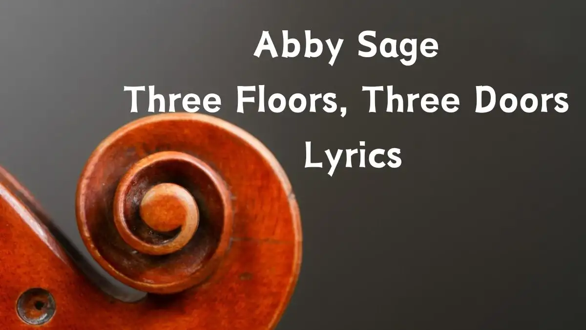 Abby Sage Three Floors, Three Doors Lyrics know the real meaning of Abby Sage's Three Floors, Three Doors Song lyrics