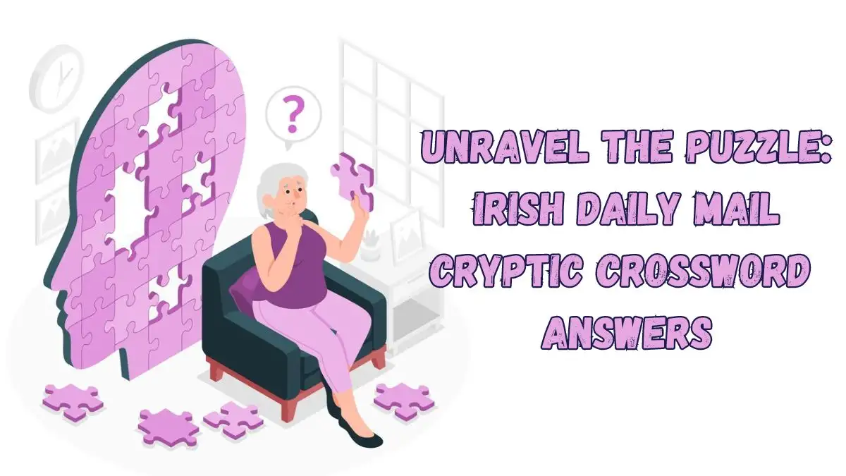 Unravel the Puzzle: Irish Daily Mail Cryptic Crossword Answers Today March 11 2024