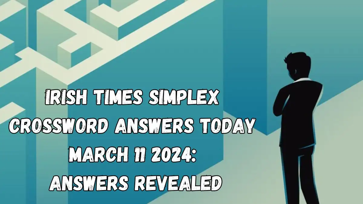 Irish Times Simplex Crossword Answers Today March 11 2024: Answers Revealed