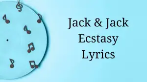 Jack & Jack Ecstasy Lyrics know the real meaning of Jack & Jack's Ecstasy Song l...