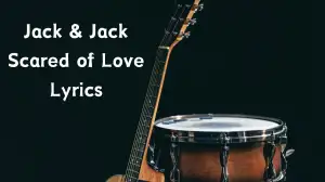 Jack & Jack Scared of Love Lyrics know the real meaning of Jack & Jack's Scared ...