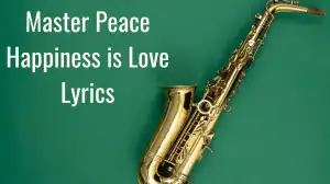 Master Peace Happiness is Love Lyrics know the real meaning of Master Peace's Ha...