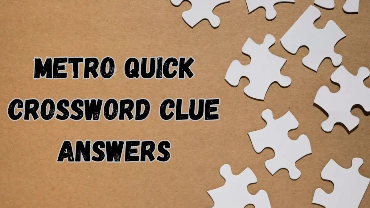 Discover the Answers: Metro Quick Crossword Answers Today March 11 2024