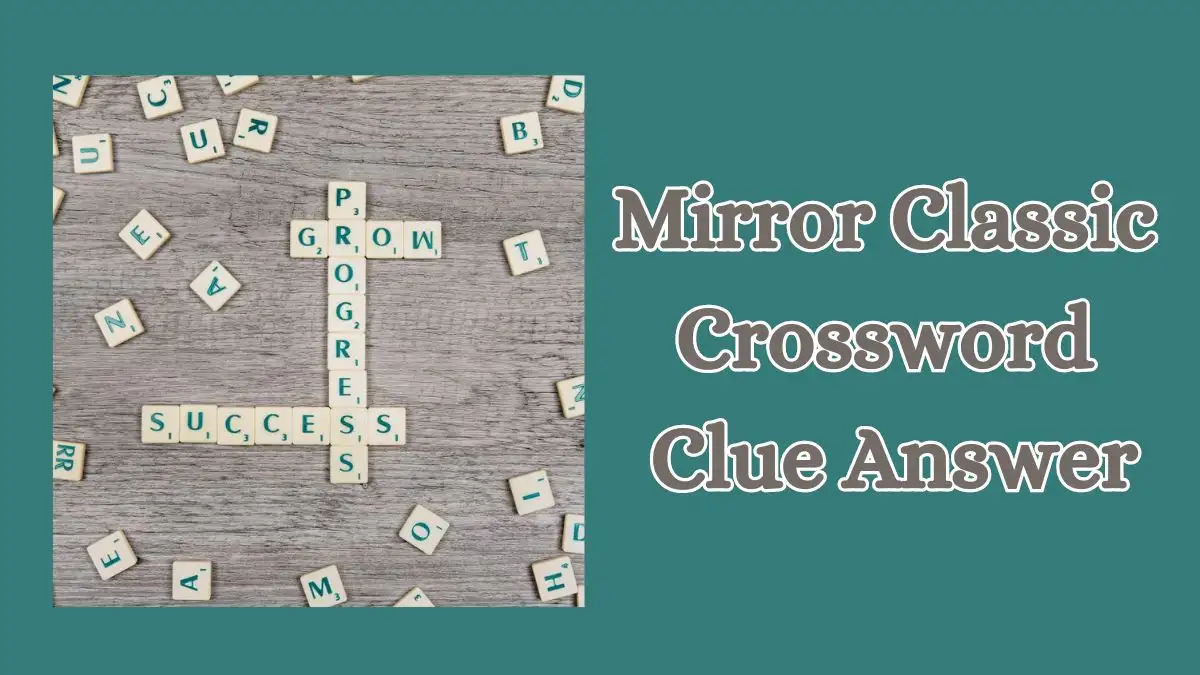 Mirror Classic Crossword Clue Today March 8, 2024 Answers