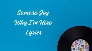 Samara Joy Why I'm Here Lyrics know the real meaning of Samara Joy's Why I'm Her...