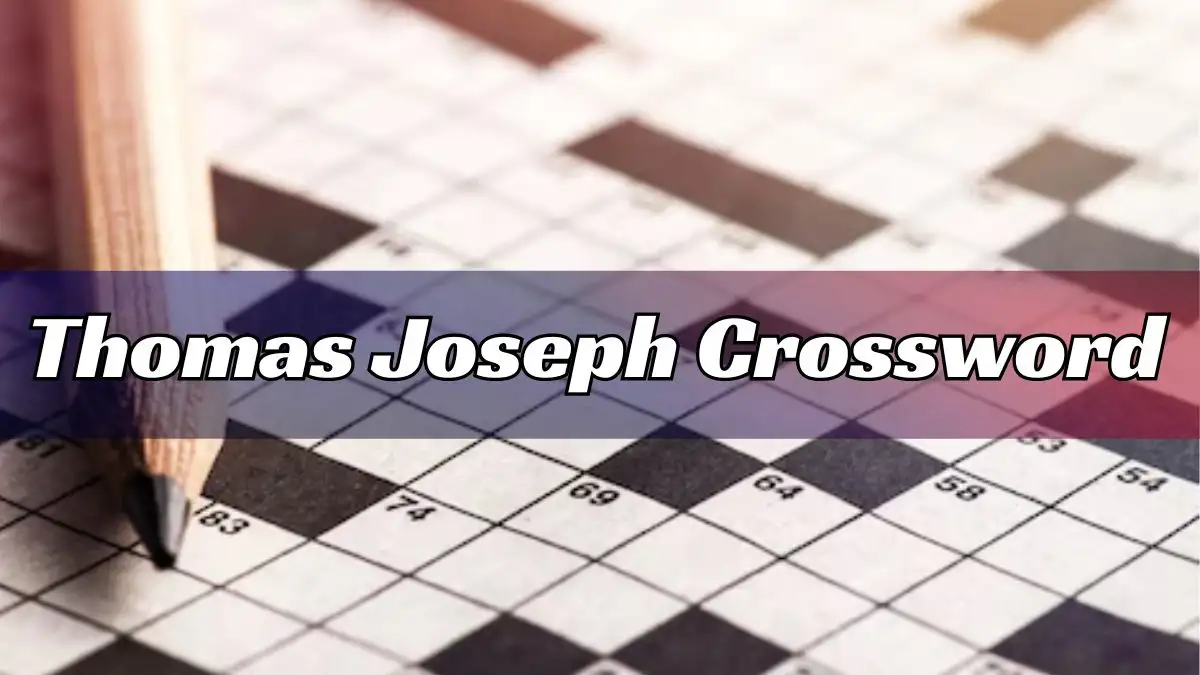 Thomas Joseph Crossword Puzzle Clues for March 7, 2024