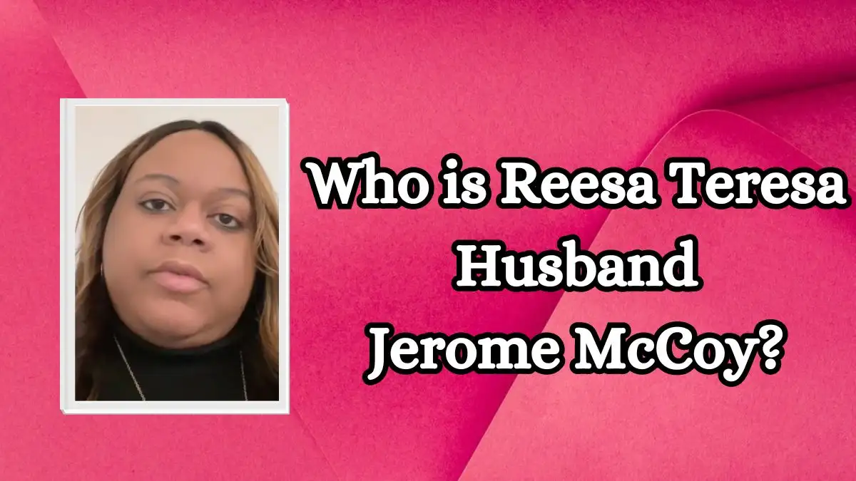 Who is Reesa Teresa Husband Jerome McCoy? How TikTok's Reesa Teesa Went Viral?